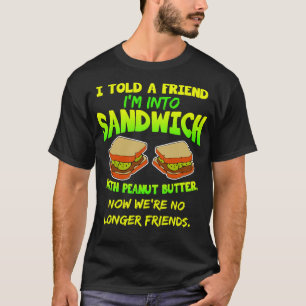 Camiseta Eu Disse A Um Amigo Que Vou Para Sanduíche Com Man