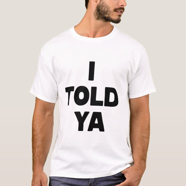 Camiseta Eu Disse a Você Piada Engraçada Meme Humor Sarcást (Frente)