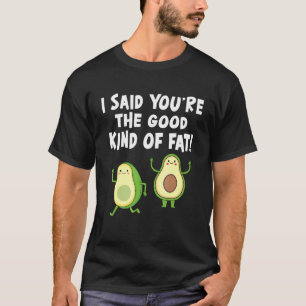 Camiseta Eu disse que você é o bom tipo de gordura