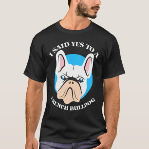Camiseta Eu Disse Sim A Um Bulldog Francês Cachorro Francês