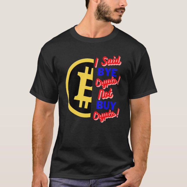 Camiseta Eu Disse "Tchau Cripto Não-Comprar Cripto Bitmoney (Frente)