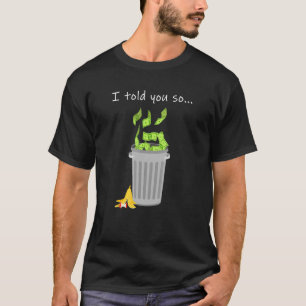 Camiseta Eu Disse-Te Tantas Contas De Dólar No Lixo.