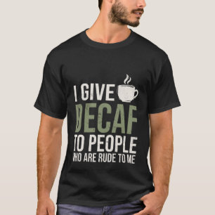 Camiseta Eu dou descafeinado a pessoas que são rudes para m