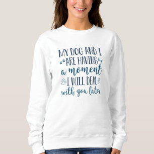 Camiseta Eu E Meu Cachorro Estamos Tendo Um Momento