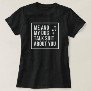 Camiseta Eu e meu cachorro falamos merda sobre você