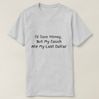 Camiseta Eu economizaria dinheiro, mas meu sofá comeu meu ú