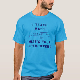 Camiseta Eu ensino a matemática/o que é sua superpotênci