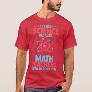 Camiseta Eu ensino ciência porque os professores de matemát
