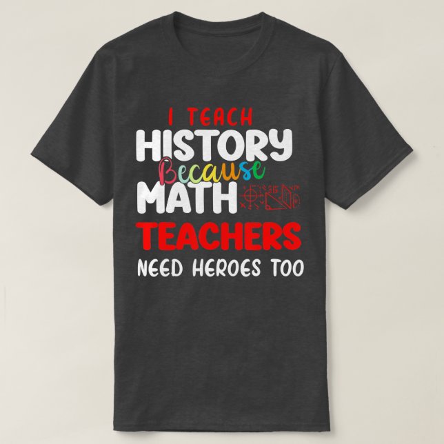 Camiseta eu ensino história porque professores de matemátic (Frente do Design)