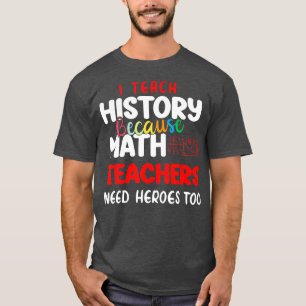 Camiseta eu ensino história porque professores de matemátic