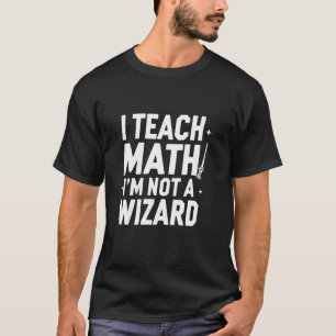 Camiseta Eu Ensino Matemática, Não Sou um Mago Professor Di