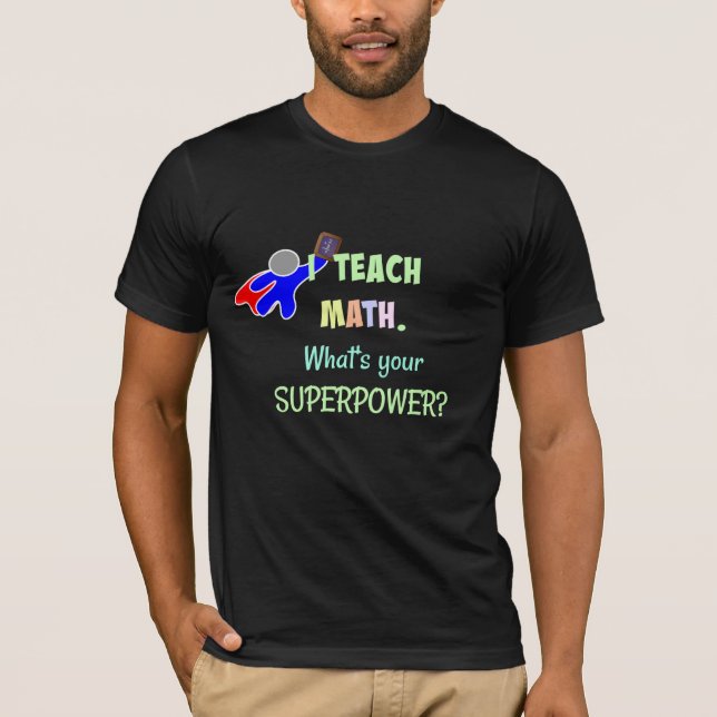 Camiseta Eu ensino matemática. Qual é o seu super poder? (Frente)