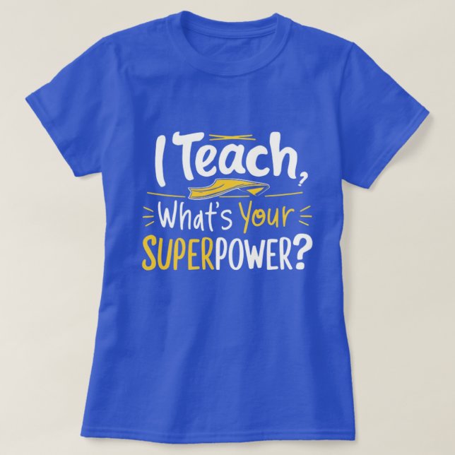 Camiseta Eu Ensino, Qual é Seu Superpoder? (Frente do Design)