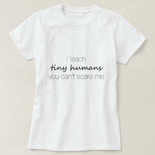 Camiseta Eu ensino seres humanos minúsculos, você não po
