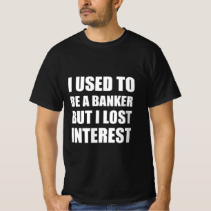 Camiseta Eu era banqueiro, mas perdi o interesse