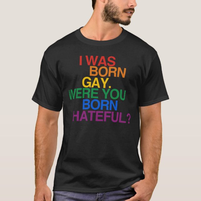 CAMISETA EU ERA NASCER GAY. VOCÊ ERA NASCER HATEFUL? (Frente)
