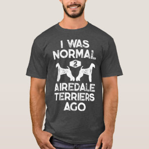 Camiseta Eu Era Normal 2 Airedale Terriers Ago Engraçado Cã