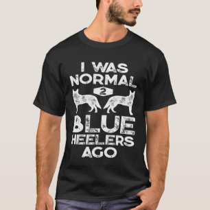 Camiseta Eu Era Normal 2 Blue Heelers Atrás Cão de Gado Aus