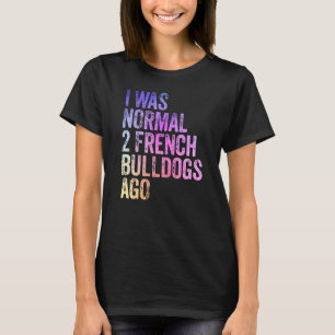 Camiseta Eu Era Normal 2 Bulldog Ago Proprietário Engraçado