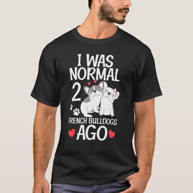 Camiseta Eu Era Normal 2 Bulls Franceses Ago Frenchie 2 (Frente)