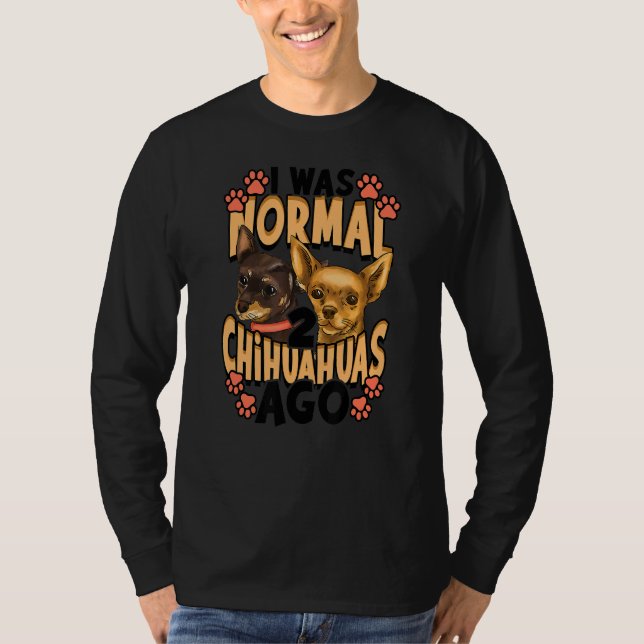 Camiseta Eu Era Normal 2 Chihuahuas Ago (Frente)