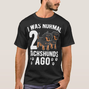 Camiseta Eu Era Normal 2 Dachshances Ago Dachshund Cães 3