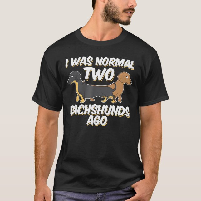 Camiseta Eu Era Normal 2 Dachshund Ago Dog Dachshund (Frente)