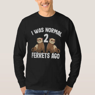 Camiseta Eu Era Normal 2 Furões Ago Bonitas Homens Ferredos