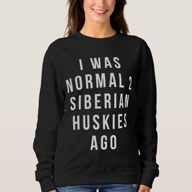 Camiseta Eu Era Normal 2 Huskies Siberianos Ago Ajustado Re (Frente)
