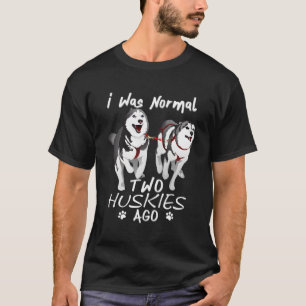 Camiseta Eu Era Normal 2 Huskies Siberianos Ago Fantástico 