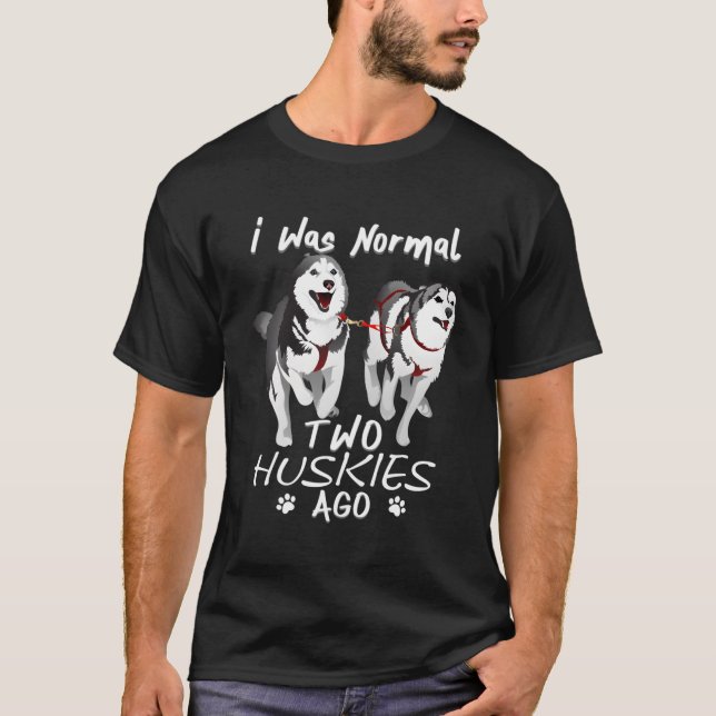 Camiseta Eu Era Normal 2 Huskies Siberianos Ago Fantástico  (Frente)