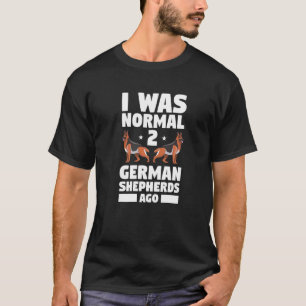 Camiseta Eu Era Normal 2 Pastor Alemão Atrás Cachorro