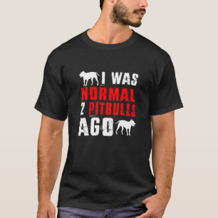 Camiseta Eu Era Normal 2 Pitbulls Atrás Cachorro