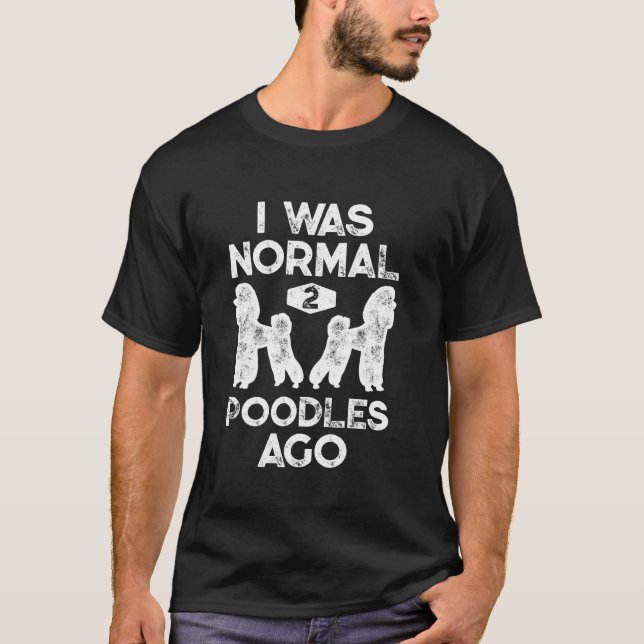 Camiseta Eu Era Normal 2 Poodles Ago Engraçado Cachorro De  (Frente)