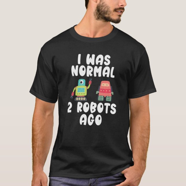 Camiseta Eu era normal 2 robôs atrás da Robótica (Frente)