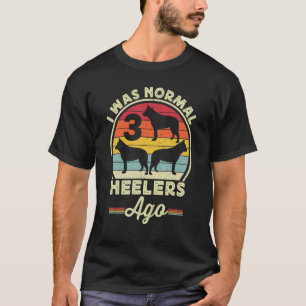 Camiseta Eu Era Normal 3 Heelers Atrás Australian Cattle Do