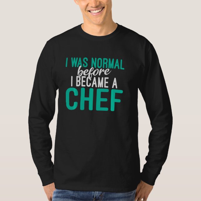 Camiseta Eu Era Normal Antes De Me Tornar Uma Cozinha De Ch (Frente)