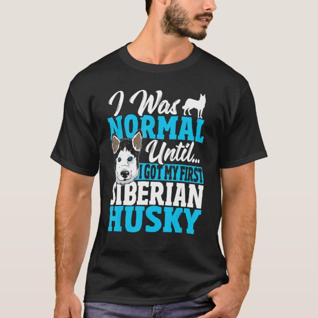 Camiseta Eu Era Normal Até Que Eu Consegui Meu Primeiro Hus (Frente)