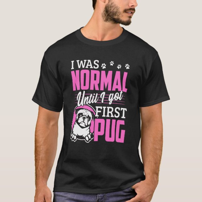 Camiseta Eu Era Normal Até Ter Meu Primeiro Pug (Frente)