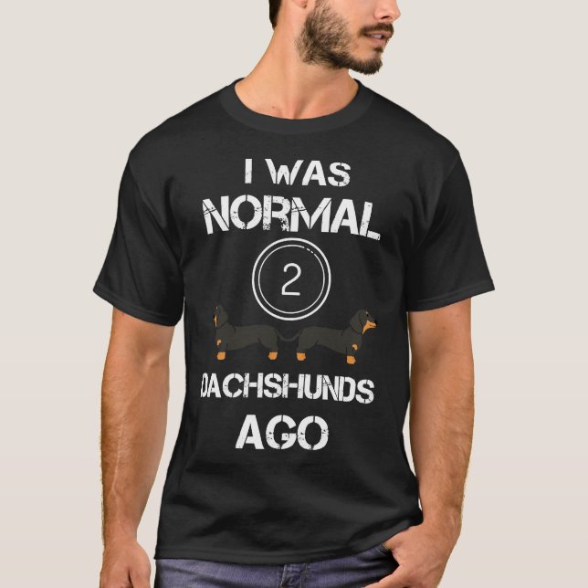 Camiseta Eu Era Normal Dachshances Ago Engraçado Dachshund  (Frente)