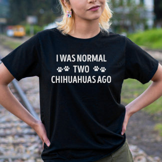 Camiseta Eu Era Normal Dois Chihuahuas Ago Engraçado Chihua
