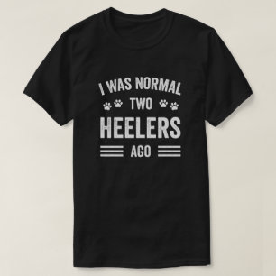 Camiseta Eu Era Normal Dois Heelers Ago Typografia Heeler