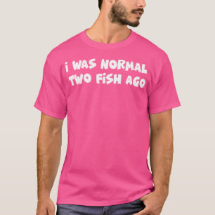 Camiseta Eu Era Normal Dois Peixes Atrás