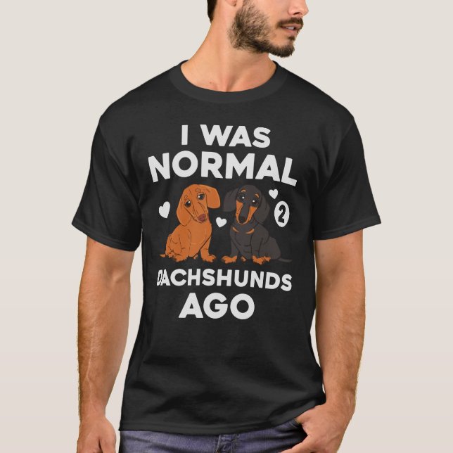 Camiseta Eu Era Normal Há 2 Dachshalles Engraçado (Frente)