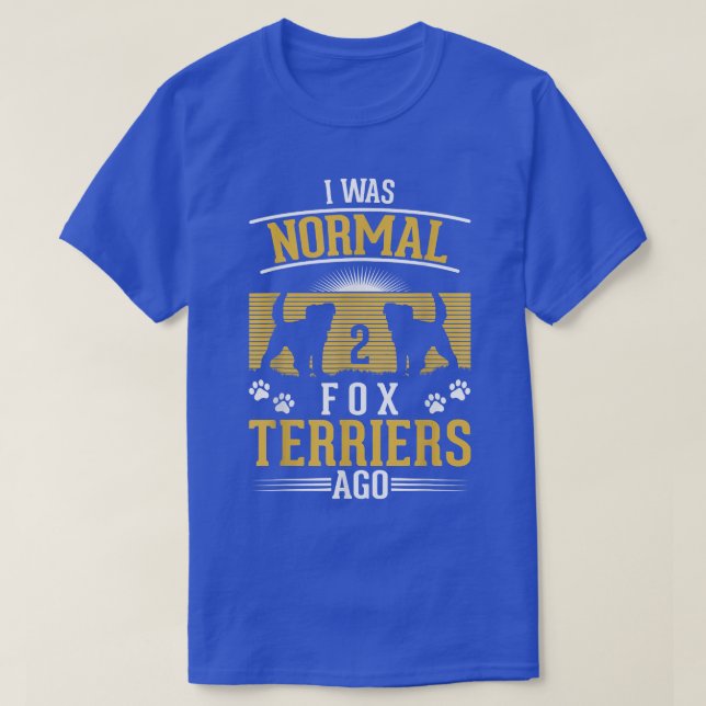 Camiseta Eu era normal há 2 Fo Terriers (Frente do Design)