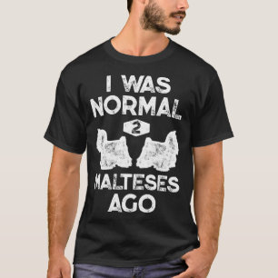 Camiseta Eu Era Normal Há 2 Malteses De Cachorro Maltês