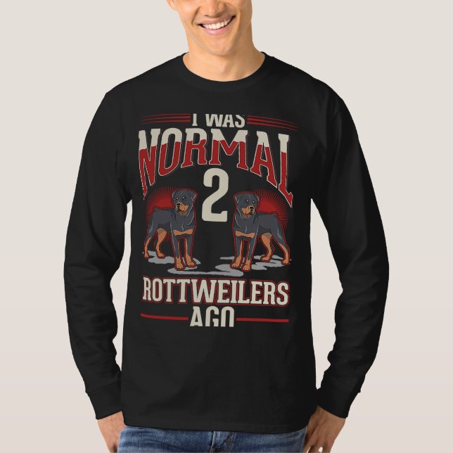 Camiseta Eu era normal há 2 Rottweilers (Frente)