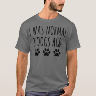 Camiseta Eu Era Normal Há 3 Cães