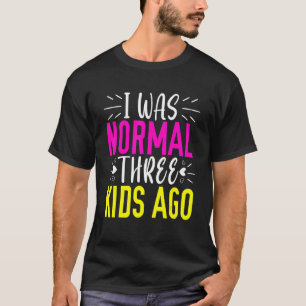 Camiseta Eu era normal há 3 crianças, mãe, mãe, mãe feliz p