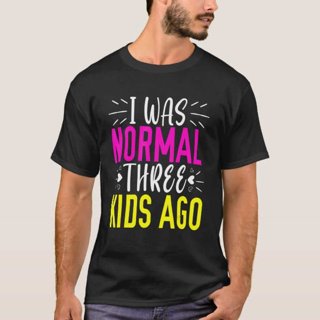 Camiseta Eu era normal há 3 crianças, mãe, mãe, mãe feliz p (Frente)